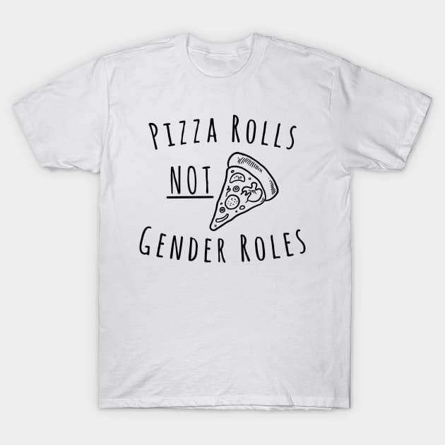 Pizza Rolls Not Gender Roles T-Shirt by RobinBobbinStore